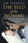 The Seed of the Woman : The Story of an Ancient Prophecy Fulfilled - eBook