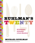 Ruhlman's Twenty : 20 Techniques, 100 Recipes, A Cook's Manifesto - eBook