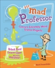 Mad Professor : Concoct Extremely Weird Science Projects-Robot Food, Saucer Slime, Martian Volcanoes, and More - eBook