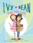 Ivy and Bean Take the Case : Book 10 - eBook