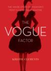 The Vogue Factor : The Inside Story of Fashion's Most Illustrious Magazine - eBook