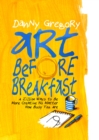Art Before Breakfast : A Zillion Ways to be More Creative No Matter How Busy You Are - eBook