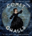 Comet Chaser : The True Cinderella Story of Caroline Herschel, the First Professional Woman Astronomer - Book
