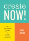 Create Now! : A Systematic Guide to Artistic Audacity - eBook
