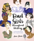 Bad Girls Throughout History : 100 Remarkable Women Who Changed the World - eBook