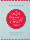 An Atlas of Countries that Don't Exist : A Compendium of Fifty Unrecognized and Largely Unnoticed States - eBook