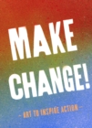 Make Change! : Art to Inspire Action - eBook