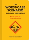 The NEW Worst-Case Scenario Survival Handbook : Expert Advice for Extreme Situations - Book