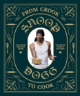 From Crook to Cook : Platinum Recipes from Tha Boss Dogg's Kitchen - eBook