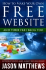 How to Make Your Own Free Website: And Your Free Blog Too - eBook