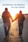 Learning to Dance in the Rain : A True Story About Life Beyond Death - eBook