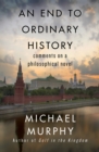 An End to Ordinary History : Comments on a Philosophical Novel - eBook