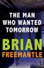 The Man Who Wanted Tomorrow - eBook