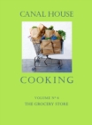 Canal House Cooking Volume N(deg) 6 : The Grocery Store - eBook