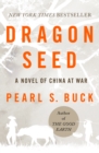 Dragon Seed : A Novel of China at War - eBook