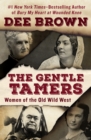 The Gentle Tamers : Women of the Old Wild West - eBook