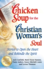 Chicken Soup for the Christian Woman's Soul : Stories to Open the Heart and Rekindle the Spirit - eBook