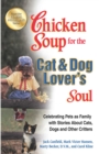 Chicken Soup for the Cat & Dog Lover's Soul : Celebrating Pets as Family with Stories About Cats, Dogs and Other Critters - eBook