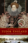 A Journey Through Tudor England : Hampton Court Palace and the Tower of London to Stratford-upon-Avon and Thornbury Castle - eBook
