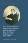 The Development of the Seventh-day Adventist Understanding of Ellen G. White's Prophetic Gift, 1844-1889 - eBook