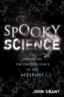 Spooky Science : Debunking the Pseudoscience of the Afterlife - eBook