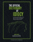 The Official Dictionary of Idiocy : A Lexicon For Those of Us Who Are Far Less Idiotic Than the Rest of You - eBook