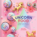 Unicorn Food : Magical Recipes for Sweets, Eats and Treats - Book