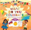 What Do You Celebrate? : Exploring the World Through Holidays - Book