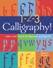 1-2-3 Calligraphy! : Letters and Projects for Beginners and Beyond - eBook