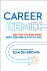 Career Remix : Get the Gig You Want with the Skills You've Got - Book