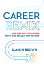 Career Remix : Get the Gig You Want with the Skills You've Got - eBook