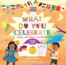 What Do You Celebrate? : Holidays and Festivals Around the World - Book