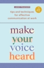 Make Your Voice Heard! : Tips and Techniques for Effective Communication at Work - Book