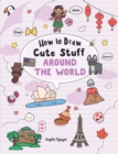 How to Draw Cute Stuff: Around the World - eBook