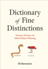 Dictionary of Fine Distinctions : Nuances, Niceties, and Subtle Shades of Meaning - eBook