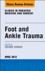 Foot and Ankle Trauma, An Issue of Clinics in Podiatric Medicine and Surgery - eBook