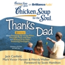 Chicken Soup for the Soul: Thanks Dad - 31 Stories about Stepping Up to the Plate, Through Thick and Thin, and Making Gray Hairs Fathering Teenagers - eAudiobook
