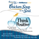 Chicken Soup for the Soul: Think Positive : 101 Inspirational Stories about Counting Your Blessings and Having a Positive Attitude - eAudiobook