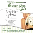 Chicken Soup for the Soul: Shaping the New You : 101 Encouraging Stories about Dieting and Fitness...and Finding What Works for You - eAudiobook