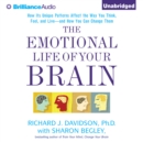 The Emotional Life of Your Brain : How Its Unique Patterns Affect the Way You Think, Feel, and Live - and How You Can Change Them - eAudiobook