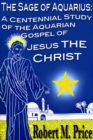 The Sage of Aquarius: A Centennial Study of the Aquarian Gospel of Jesus the Christ - eBook