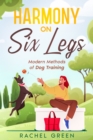 Harmony on Six Legs : Modern Methods of Dog Training - eBook