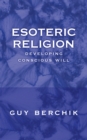 Esoteric Religion : Developing Conscious Will - eBook