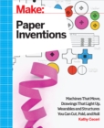Make: Paper Inventions : Machines that Move, Drawings that Light Up, and Wearables and Structures You Can Cut, Fold, and Roll - eBook