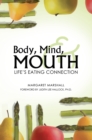 Body, Mind, and Mouth : Life'S Eating Connection - eBook