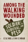 Among the Walking Wounded : Soldiers, Survival, and PTSD - eBook