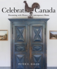 Celebrating Canada : Decorating with History in a Contemporary Home - eBook