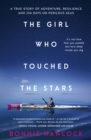 The Girl Who Touched The Stars : One woman's inspiring true story of adventure, resilience and love, for readers of SHOWING UP and TRUE SPIRIT - eBook