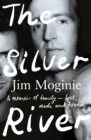 The Silver River : A memoir of family - lost, made and found - from the Midnight Oil founding member, for readers of Dave Grohl, Tim Rogers and Rick Rubin - eBook