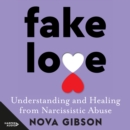 Fake Love : The bestselling practical self-help book of 2023 by Australia's life-changing go-to expert in understanding and healing from narcissistic abuse - eAudiobook